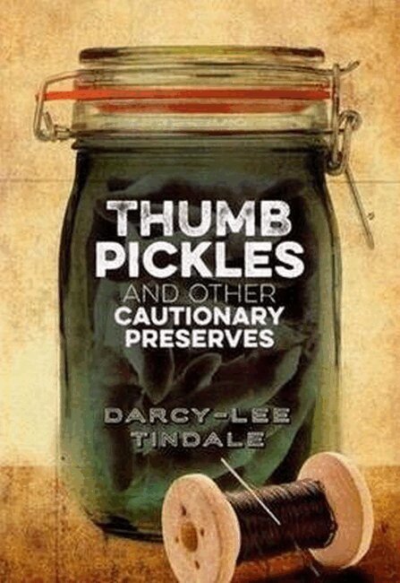 Darcy-Lee Tindale - Thumb Pickles and Other Cautionary Preserves, Häftad