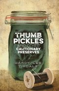 Thumb Pickles and Other Cautionary Preserves