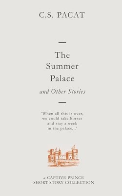 C S Pacat, C. S. Pacat, C.S. Pacat - Summer Palace and Other Stories, Häftad