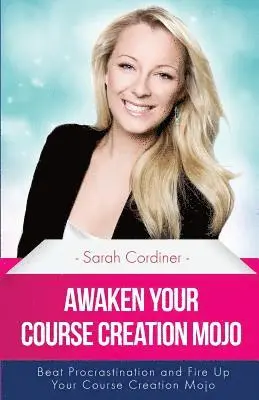 Sarah Cordiner - Awaken Your Course Creation Mojo: Beat Procrastination and Fire Up Your Course Creation Motivation, Häftad. Tillgänglighet: Lägg i varukorg