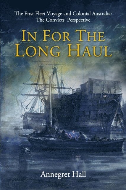 Annegret Hall - In For The Long Haul: First Fleet Voyage & Colonial Australia, E-bok. Tillgänglighet: Lägg i varukorg