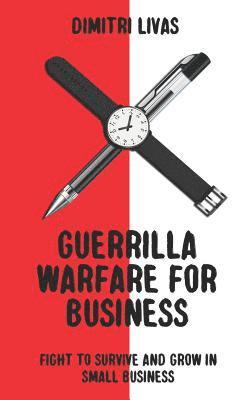 Dimitri Livas - Guerrilla Warfare for Business: Fight to Survive and Grow in Small Business, Häftad. Tillgänglighet: Lägg i varukorg