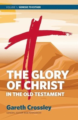 Gareth Crossley - The Glory of Christ in the Old Testament: Volume 1: Genesis to Esther, Häftad