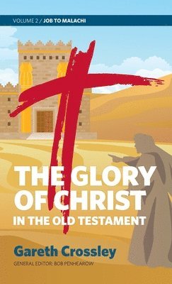 Gareth Crossley - The Glory of Christ in the Old Testament: Volume 2: Job to Malachi, Inbunden