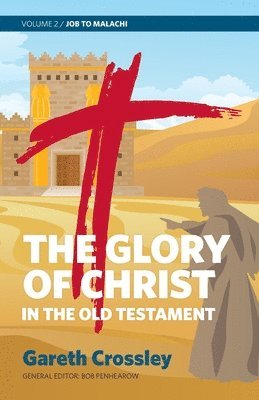 Gareth Crossley - The Glory of Christ in the Old Testament: Job to Malachi, Häftad