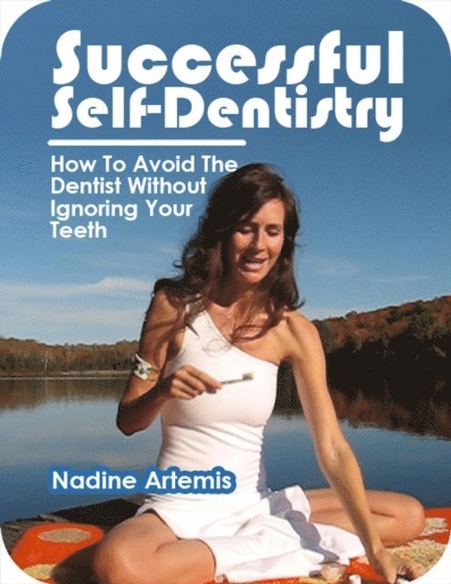 Nadine Artemis - Successful Self-Dentistry: How to Avoid the Dentist Without Ignoring Your Teeth, E-bok. Tillgänglighet: Lägg i varukorg