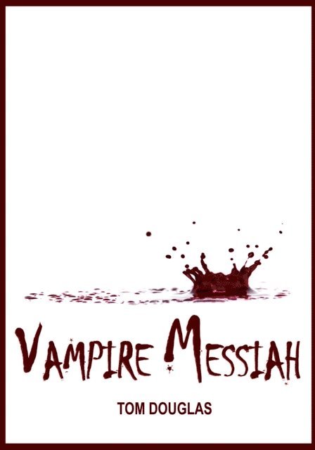 Tom Douglas - Vampire Messiah: Waging A Conspiracy Of Hope And Saving The World One Bite At A Time, E-bok. Tillgänglighet: Lägg i varukorg