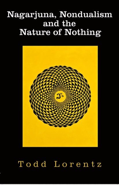 Todd Lorentz - Nagarjuna, Nondualism and the Nature of Nothing, E-bok