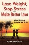 Lose Weight, Stop Stress and Make Better Love - 5 Easy Steps by Training Your Brain