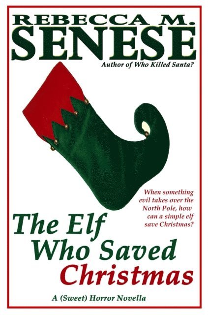 Rebecca M. Senese - Elf Who Saved Christmas: A (Sweet) Horror Novella, E-bok