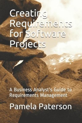 Pamela Paterson - Creating Requirements for Software Projects: A Business Analyst's Guide to Requirements Management, Häftad. Tillgänglighet: Lägg i varukorg