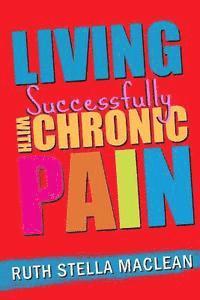 Ruth Stella MacLean - Living Successfully with Chronic Pain, Häftad