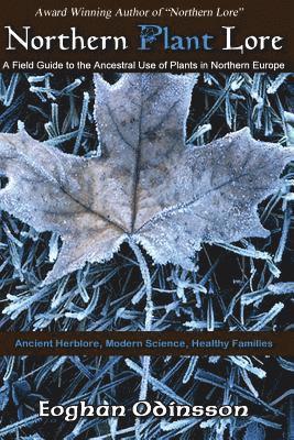 Shea C. Long, Melinda E. Long - Northern Plant Lore: A Field Guide to the Ancestral Use of Plants in Northern Europe, Häftad