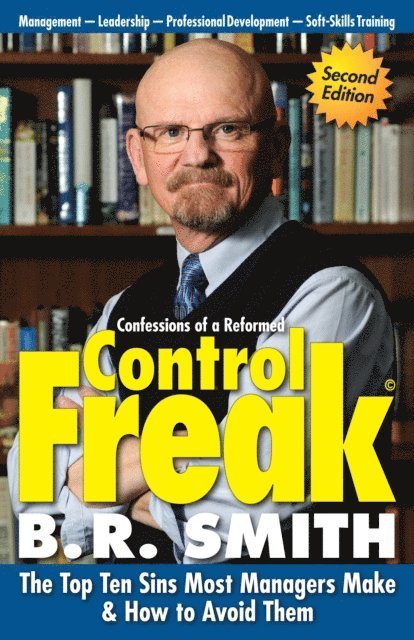 Brian Smith - Confessions of a Reformed Control Freak: The Top Ten Sins Most Managers Make & How to Avoid Them., E-bok
