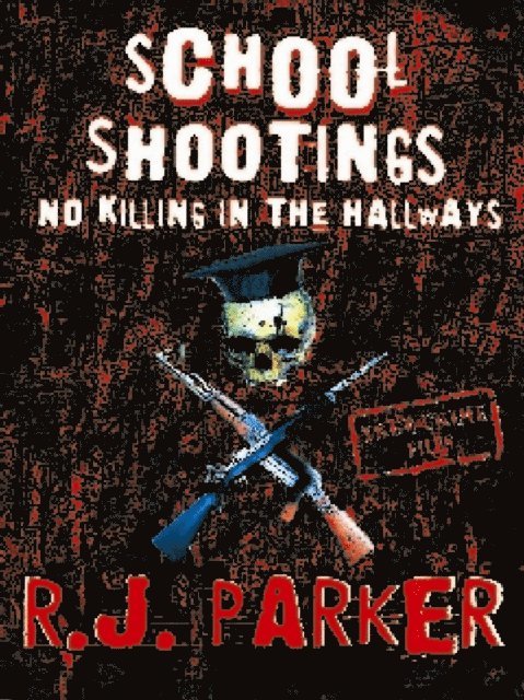 RJ Parker - School Shootings: No Killings In The Hallways, E-bok