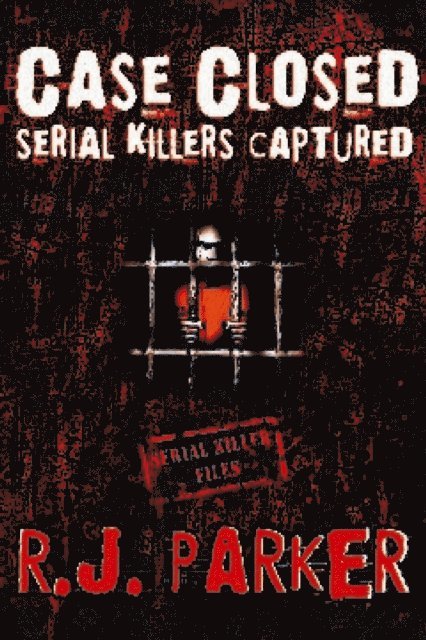 RJ Parker - Case Closed Serial Killers Captured Ted Bundy, Jeffrey Dahmer and More., E-bok