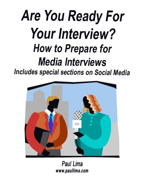 Paul Lima - Are You Ready for Your Interview? How to Prepare for Media Interviews Includes Special Sections on Social Media, E-bok