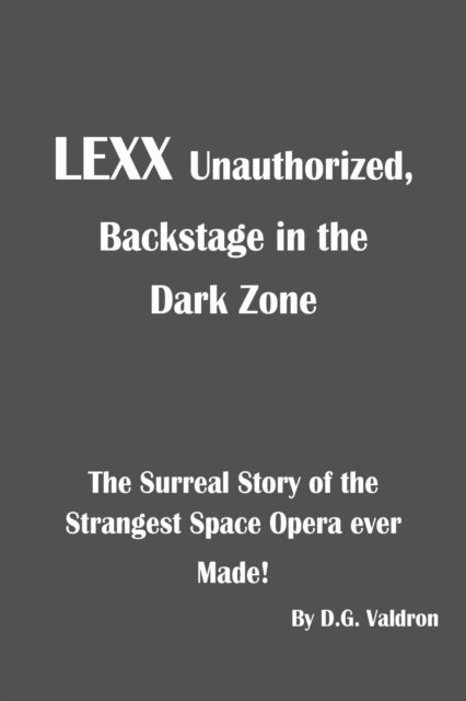 D.G. Valdron - LEXX Unauthorized: Backstage at the Dark Zone, E-bok