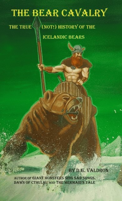 D.G. Valdron - Bear Cavalry, A True (Not!) History of the Icelandic Bears, E-bok