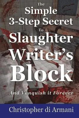 Christopher Di Armani - The Simple 3-Step Secret to Slaughter Writer's Block And Vanquish it Forever, Häftad. Tillgänglighet: Lägg i varukorg