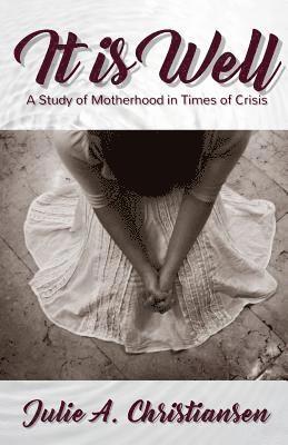 Julie a. Christiansen - It is Well: A Study of Motherhood in Times of Crisis, Häftad