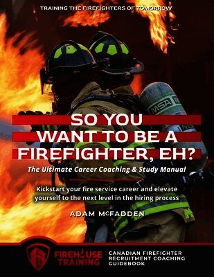 So You Want to Be A Firefighter, Eh?