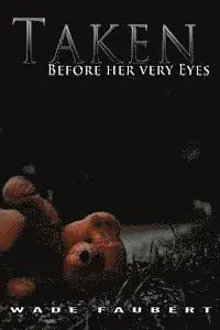 Wade Faubert - Taken: Before her very Eyes, Häftad. Tillgänglighet: Lägg i varukorg