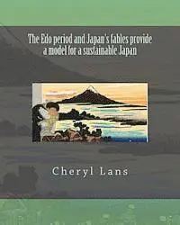 Cheryl Lans - The Edo period and Japan's fables provide a model for a sustainable Japan, Häftad. Tillgänglighet: Lägg i varukorg