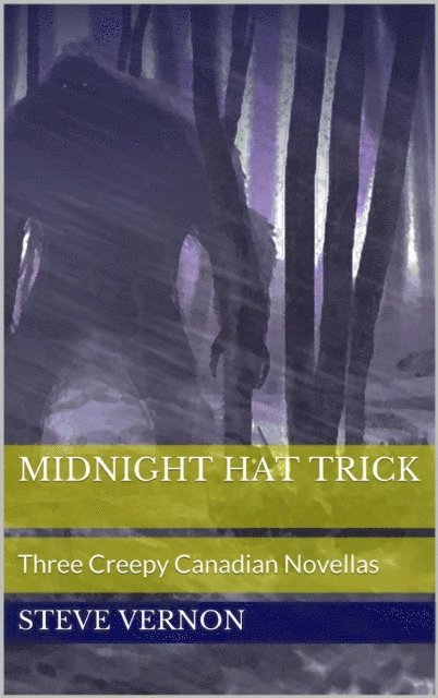 Steve Vernon - Midnight Hat Trick: Three Creepy Canadian Novellas, E-bok