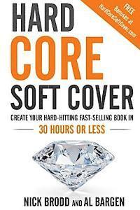 Nick Brodd, Al Bargen - Hard Core Soft Cover: Create Your Hard-Hitting Fast-Selling Book in 30 Hours or Less, Häftad. Tillgänglighet: Lägg i varukorg