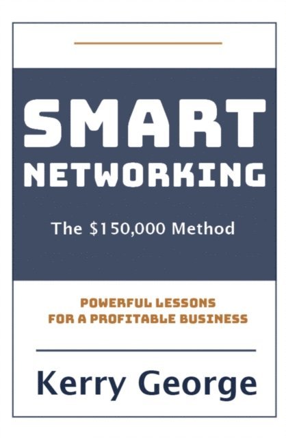Kerry George - Smart Networking - The $150,000 Method, E-bok