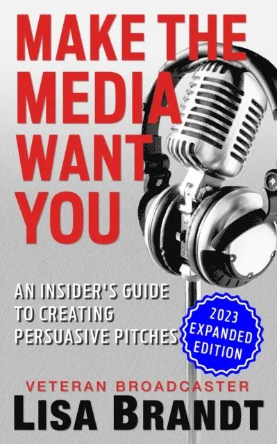 Lisa Brandt - Make the Media Want You: An Insider's Guide to Creating Persuasive Pitches, E-bok. Tillgänglighet: Lägg i varukorg