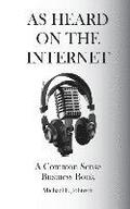 As Heard on The Internet: A Common Sense Business Book