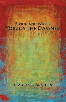 J. Michael Braiden - Blood and Water: Yorgos The Damned Part One, Häftad