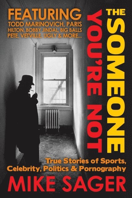 Mike Sager - Someone You're Not: True Stories of Sports, Celebrity, Politics & Pornography, E-bok