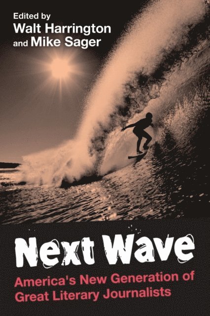 Mike Sager, Walt Harrington - Next Wave: America's New Generation of Great Literary Journalists, E-bok