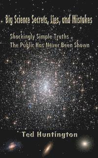 Ted Huntington - Big Science Secrets, Lies, and Mistakes: Shockingly Simple Truths the Public Has Never Been Shown, Häftad. Tillgänglighet: Lägg i varukorg
