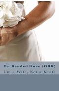 On Bended Knee(OBK): I'm a Wife, Not a Knife