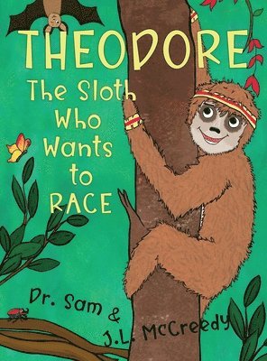 J L McCreedy, Sam - Theodore, The Sloth Who Wants To Race, Inbunden