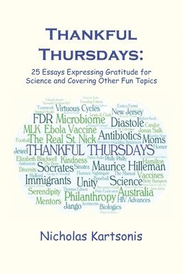 Nicholas Kartsonis - Thankful Thursdays: 25 Essays Expressing Gratitude for Science and Covering Other Fun Topics, Häftad