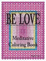 Aliyah Schick - BE LOVE Meditative Coloring Book: Adult coloring to open your heart: for relaxation, meditation, stress reduction, spiritual connection, prayer, cente, Häftad. Tillgänglighet: Lägg i varukorg