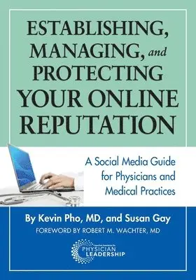 Kevin Pho, Susan Gay - Establishing, Managing and Protecting Your Online Reputation: A Social Media Guide for Physicians and Medical Practices, Häftad. Tillgänglighet: Lägg i varukorg