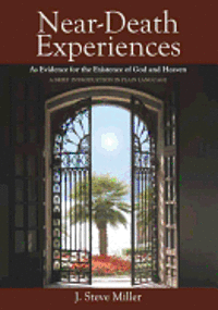 J. Steve Miller - Near-Death Experiences as Evidence for the Existence of God and Heaven: A Brief Introduction in Plain Language, Häftad