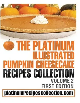 Jennifer Boukather, Patrick V Carpen - Platinum Illustrated Pumpkin Cheesecake Recipes Collection, Häftad. Tillgänglighet: Tillfälligt slut