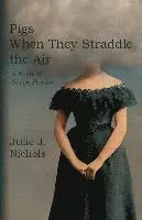 Julie J. Nichols - Pigs When They Straddle the Air, Häftad. Tillgänglighet: Lägg i varukorg