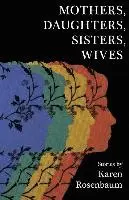 Karen Rosenbaum - Mothers, Daughters, Sisters, Wives, Häftad. Tillgänglighet: Lägg i varukorg