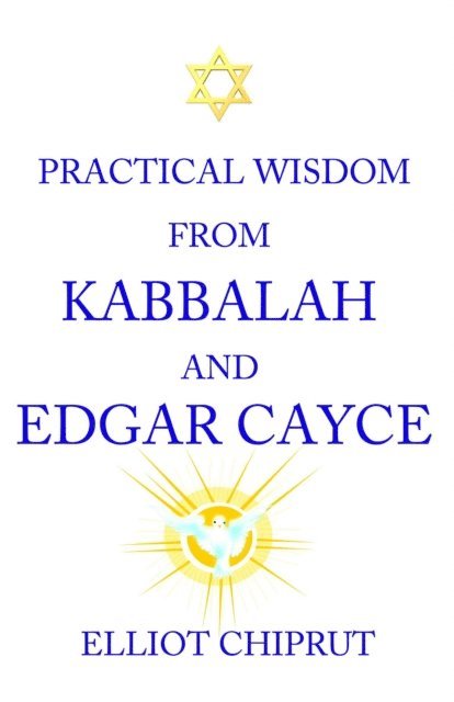 Elliot Chiprut - Practical Wisdom From Kabbalah And Edgar Cayce, E-bok