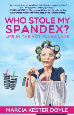 Marcia Kester Doyle - Who Stole My Spandex?: Life in the Hot Flash Lane, Häftad