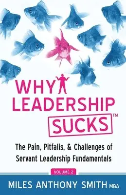 Miles Anthony Smith - Why Leadership Sucks(TM) Volume 2: The Pain, Pitfalls, and Challenges of Servant Leadership Fundamentals, Häftad. Tillgänglighet: Lägg i varukorg