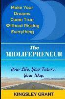 The Midlifepreneur: Making Your Dream Come True Without Risking Everything